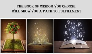 Read more about the article The Book of Wisdom You Choose Will Show You a Path to Fulfillment