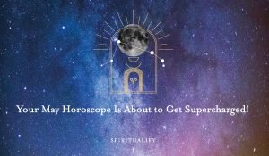 Read more about the article Your May Horoscope Is About to Get Supercharged!